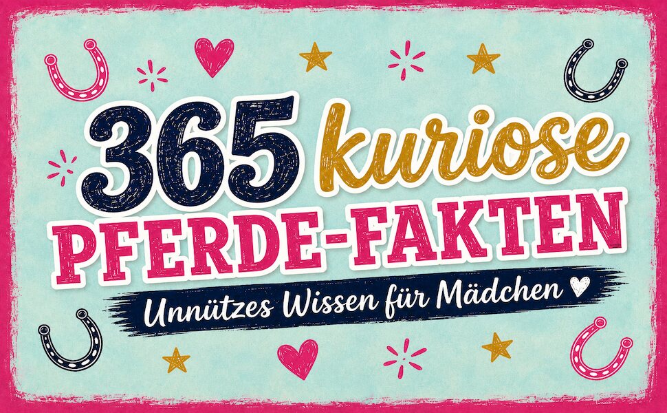 365 kuriose Pferde-Fakten – Unnützes Wissen für Mädchen